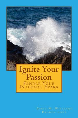 Ignite Your Passion Kindle Your Internal Spark Image for Ignite Your Passion Kindle Your Internal Spark