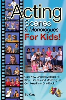 Acting Scenes & Monologues For Kids!: Original Scenes and Monologues Combined Into One Very Special Book!