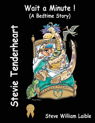 Image for Stevie Tenderheart WAIT A MINUTE!: (A Bedtime Story) Stevie Tenderheart WAIT A MINUTE!: (A Bedtime Story)