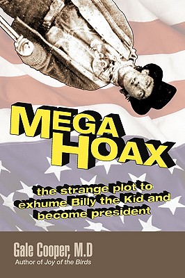 Image for MegaHoax: The Strange Plot to Exhume Billy the Kid and Become President MegaHoax: The Strange Plot to Exhume Billy the Kid and Become President