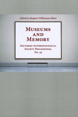 Museums and Memory (Southern Anthropological Society Proceedings)