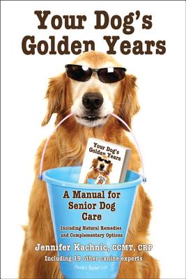 Your Dog's Golden Years: A Manual for Senior Dog Care Including Natural and Complementary Options Image for Your Dog's Golden Years: A Manual for Senior Dog Care Including Natural and Complementary Options