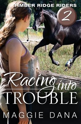 Racing into Trouble: Timber Ridge Riders (Volume 2) [Paperback] Dana, Maggie