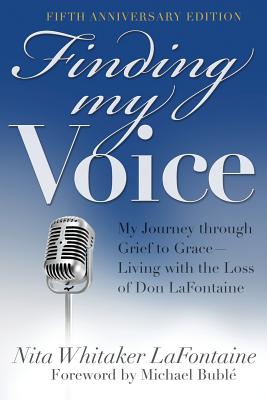 Finding My Voice: My Journey Through Grief to Grace--Living with the Loss of Don LaFontaine, Fifth Anniversary Edition
