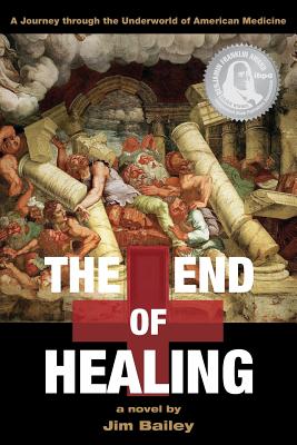 Image for The End of Healing: A Journey through the Underworld of American Medicine