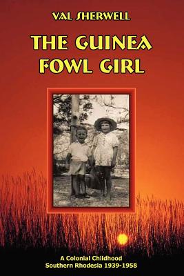 The Guinea Fowl Girl: A colonial childhood Southern Rhodesia 1939-1958 (Signed by author)