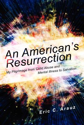 Image for An American's Resurrection: :My Pilgrimage from Child Abuse and Mental Illness to Salvation