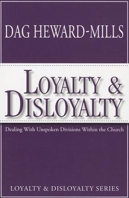 Loyalty and Disloyalty: Dealing with Unspoken Divisions Within the Church (Loyalty & Disloyalty)