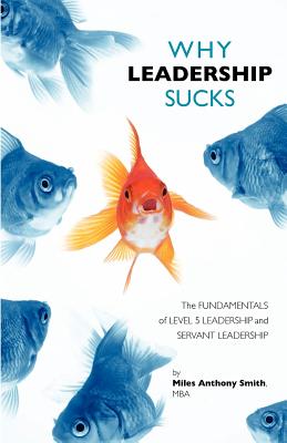 Image for Why Leadership Sucks: Fundamentals of Level 5 Leadership and Servant Leadership Why Leadership Sucks: Fundamentals of Level 5 Leadership and Servant Leadership