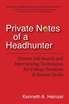 Private Notes of a Headhunter: Proven Job Search and Interviewing Techniques for College Students and Recent Grads