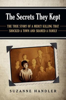 The Secrets They Kept: The True Story of a Mercy Killing that Shocked a Town and Shamed a Family