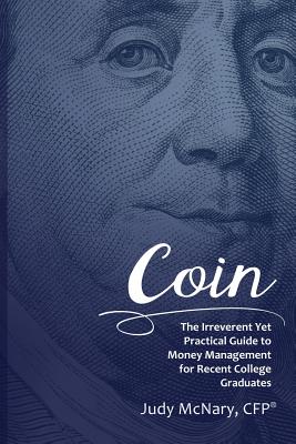 Coin: The Irreverent Yet Practical Guide to Money Management for Recent College Graduates