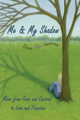 Image for Me and My Shadow: Move from Fear and Control to Love and Freedom Me and My Shadow: Move from Fear and Control to Love and Freedom