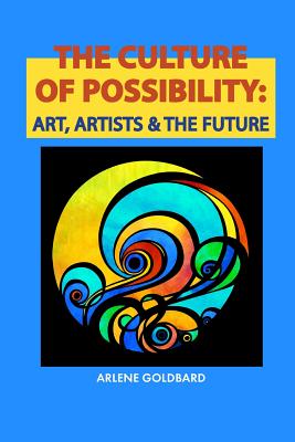 The Culture of Possibility: Art, Artists & The Future