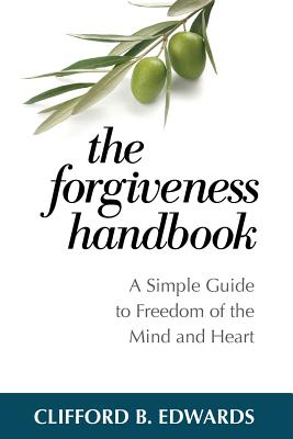 Image for The Forgiveness Handbook: A Simple Guide to Freedom of the Mind and Heart