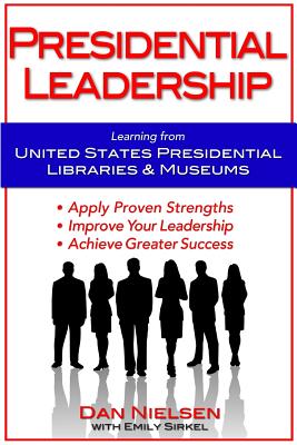 Image for Presidential Leadership: Learning from United States Presidential Libraries & Museums Presidential Leadership: Learning from United States Presidential Libraries & Museums