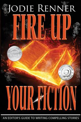 Fire up Your Fiction: An Editor's Guide to Writing Compelling Stories