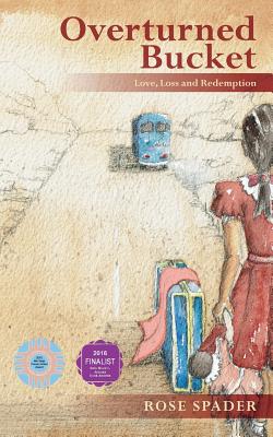 Overturned Bucket: Love, Loss and Redemption