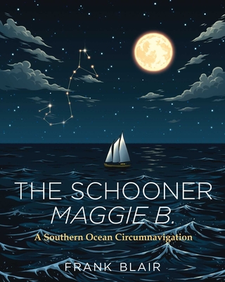 The Schooner Maggie B.: A Southern Ocean Circumnavigation