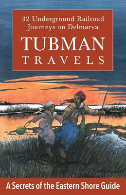 Tubman Travels: 32 Underground Railroad Journeys O