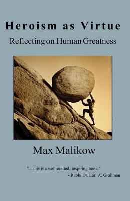 Image for Heroism as Virtue: Reflecting on Human Greatness Heroism as Virtue: Reflecting on Human Greatness