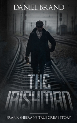 Image for The Irishman: Frank Sheerans True Crime Story The Irishman: Frank Sheerans True Crime Story