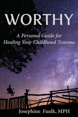 Worthy: A Personal Guide for Healing Your Childhood Trauma