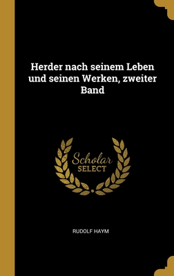 Herder nach seinem Leben und seinen Werken, zweiter Band (German Edition)