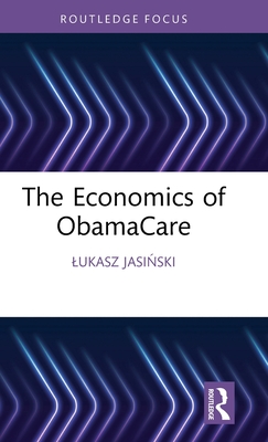 Image for The Economics of ObamaCare (Routledge Focus on Economics and Finance) The Economics of ObamaCare (Routledge Focus on Economics and Finance)