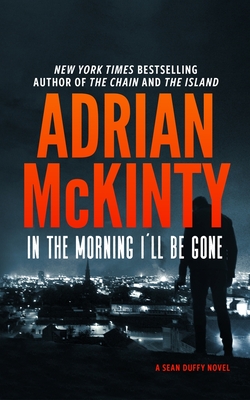 In the Morning I'll Be Gone: A Detective Sean Duffy Novel (The Sean Duffy Series)