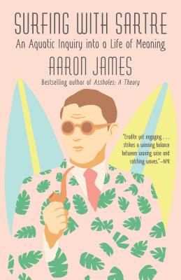 Image for Surfing With Sartre: An Aquatic Inquiry Into A Lif