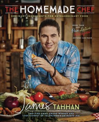 The Homemade Chef: Ordinary Ingredients for Extraordinary Food