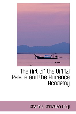 The Art of the Uffizi Palace and the Florence Academy