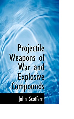 Projectile Weapons of War and Explosive Compounds