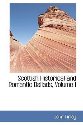 Scottish Historical and Romantic Ballads, Volume I