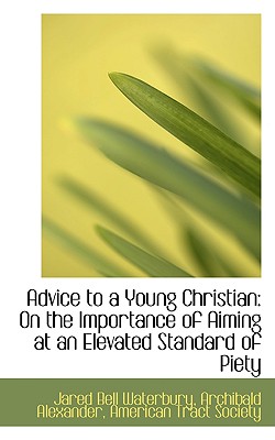 Advice to a Young Christian: On the Importance of Aiming at an Elevated Standard of Piety