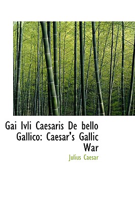Gai Ivli Caesaris De bello Gallico: Caesar's Gallic War