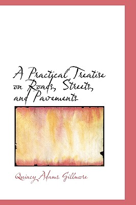 A Practical Treatise on Roads, Streets, and Pavements