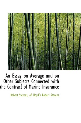 An Essay on Average and on Other Subjects Connected With the Contract of Marine Insurance