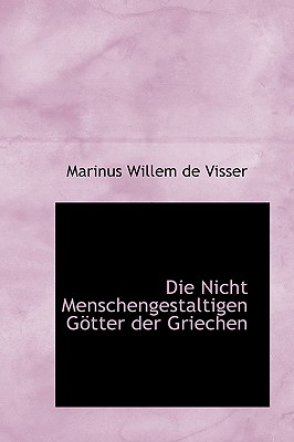 Image for Die Nicht Menschengestaltigen Gotter Der Griechen (German Edition) Die Nicht Menschengestaltigen Gotter Der Griechen (German Edition)