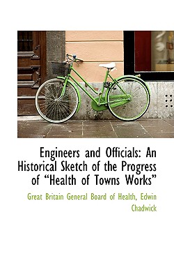 Engineers and Officials: An Historical Sketch of the Progress of Health of Towns Works