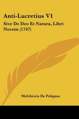 Anti-Lucretius V1: Sive De Deo Et Natura, Libri Novem (1747) (Latin Edition)