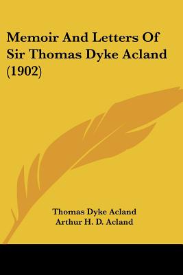 Memoir And Letters Of Sir Thomas Dyke Acland (1902)