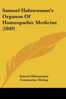 Samuel Hahnemann's Organon of Homeopathic Medicine (1849)
