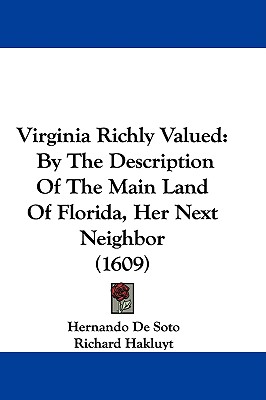 Virginia Richly Valued: By The Description Of The Main Land Of Florida, Her Next Neighbor (1609)