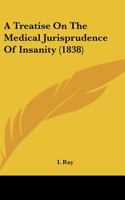 A Treatise On The Medical Jurisprudence Of Insanity (1838)