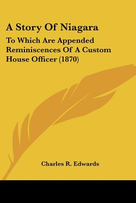A Story Of Niagara: To Which Are Appended Reminiscences Of A Custom House Officer (1870)