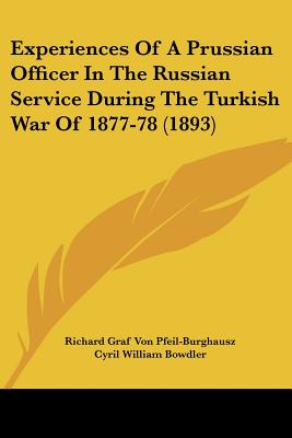Experiences Of A Prussian Officer In The Russian Service During The Turkish War Of 1877-78 (1893)