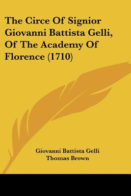 The Circe of Signior Giovanni Battista Gelli, of the Academy of Florence (1710)