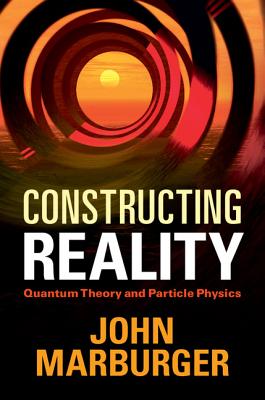 Constructing Reality (Quantum Theory and Particle Physics)